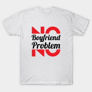 No Girlfriend, No Problem – Single woman T-Shirt